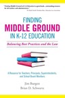Finding Middle Ground in K-12 Education: Balancing Best Practices and the Law - Jim Burgett ; Brian Schwartz - 9780979629570