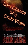 Last Chance of a Crazy Virgin - Dennis Latham - 9780979674433