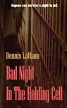 Bad Night in the Holding Cell - Dennis Charles Latham - 9780979674464