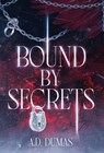 Bound by Secrets - A. D. Dumas - 9780979716218