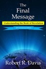 The Final Message: Understanding the Book of Revelation - Robert R. Davis - 9780979746901
