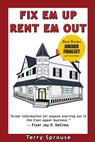 Fix 'em Up, Rent 'em Out: How to Start Your Own House Fix-Up & Rental Business in Your Spare Time - Terry Wayne Sprouse - 9780979856617