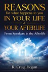Reasons for What Happens to You in Your Life & Your Afterlife - R Hogan Craig - 9780980211139