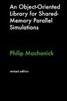 An Object-Oriented Library For Shared-Memory Parallel Simulations - Philip Machanick - 9780980451023
