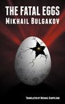The Fatal Eggs - Mikhail Bulgakov - 9780981269528