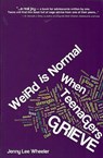 Weird Is Normal When Teenagers Grieve - Jenny Lee Wheeler - 9780981621982
