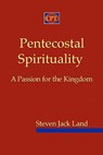 Pentecostal Spirituality: A Passion for the Kingdom - Steven Jack Land - 9780981965147