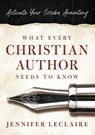 What Every Christian Writer Needs to Know - Jennifer LeClaire - 9780981979595