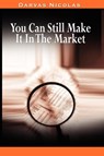 You Can Still Make It In The Market by Nicolas Darvas (the Author of How I Made $2,000,000 In The Stock Market) - Nicolas Darvas - 9780982055670