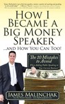 How I Became A Big Money Speaker And How You Can Too! - James Malinchak - 9780982379332