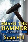 Smash The Hammer: 250-Word Stories - HILL,  Sean - 9780982582411