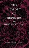 The History of Heresies and Their Refutation - St Alphonsus M Liguori - 9780982583067