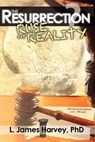The Resurrection - Ruse or Reality? - L. James Harvey - 9780982621561
