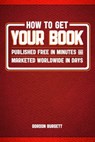 How to Get Your Book Published Free in Minutes and Marketed Worldwide in Days - Gordon Burgett - 9780982663516