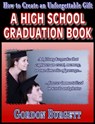 How to Create a High School Graduation Book - Gordon Burgett - 9780982663554