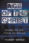 Age of the Christ: Where We Are, There He Reigns - Tommy Green - 9780982751909