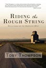 Riding the Rough String: Reflections on the American West - Toby Thompson - 9780982860168