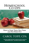 Homeschool Co-ops: How to Start Them, Run Them and Not Burn Out - Carol Topp Cpa - 9780982924587