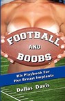 Football and Boobs: His Playbook for Her Breast Implants - Vip Dev M. D. - 9780983053699