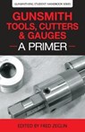 Gunsmith Tools, Cutters & Gauges: A Primer - Clymer - 9780983159865