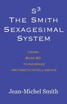 S3 The Smith Sexagesimal System - Jean-Michel Smith - 9780983188810