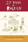 27 Views of Raleigh: The City of Oaks in Prose & Poetry - Wilton Barnhardt - 9780983247555