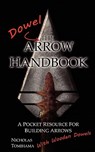 The Dowel Arrow Handbook: A Pocket Resource for Building Arrows With Wooden Dowels - Nicholas Tomihama - 9780983248125