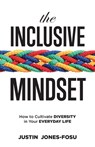 The Inclusive Mindset: How to Cultivate Diversity in Your Everyday Life - Justin Jones-Fosu - 9780983371878