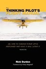 The Thinking Pilot's Flight Manual: Or, How to Survive Flying Little Airplanes and Have a Ball DoingIt - Rick Durden - 9780983422204