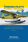 The Thinking Pilot's Flight Manual: Or, How to Survive Flying Little Airplanes and Have a Ball Doing It, Volume 2 - DURDEN,  Rick - 9780983422242