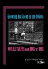 Growing Up Silent in the 1950s: Not All Tailfins and Rock 'n' Roll - Judith Thompson Witmer - 9780983776826