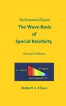 The Wave Basis of Special Relativity - Robert Close - 9780983778134