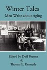 Winter Tales: Men Write about Aging - Thomas E. Kennedy - 9780983828907