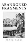 Abandoned Fragments - Franz Kafka - 9780983884200