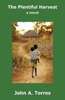 The Plentiful Harvest - John A. Torres - 9780983941248