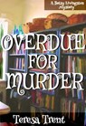 Overdue for Murder - Teresa Trent - 9780984041725