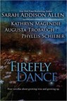 The Firefly Dance - Sarah Addison Allen ; Kathryn Magendie ; Phyllis Schieber - 9780984125869