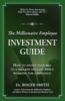 The Millionaire Employee Investment Guide - Roger D Smith - 9780984399307
