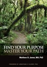 Find Your Purpose Master Your Path - Matthew B. James - 9780984510719