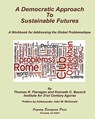 A Democratic Approach to Sustainable Futures: A Workbook for Addressing the Global Problematique - Thomas R. Flanagan - 9780984526611