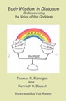 Body Wisdom in Dialogue: Rediscovering the Voice of the Goddess - Kenneth C. Bausch Phd - 9780984526635