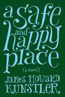 A Safe and Happy Place - James Howard Kunstler - 9780984625291