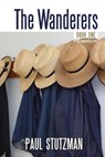 The Wanderers - Paul Stutzman - 9780984644988