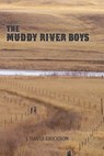 The Muddy River Boys: Dakota Tales - J. David Erickson - 9780984645954