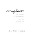 enoughness: The Journey to Discovering Who You Are - Tara Tara - 9780984653379