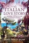 An Italian Love Story - James Ernest Shaw - 9780984658541