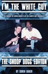 I'm The White Guy - The Snoop Dogg Edition - Soren Baker - 9780984691272