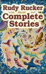 Complete Stories - Rudy Rucker - 9780984758517