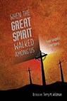 When the Great Spirit Walked Among Us - Terry M. Wildman - 9780984770632