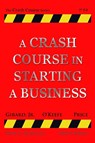 A Crash Course in Starting a Business - Scott Girard ; Michael O'Keefe ; Marc Price - 9780984901500